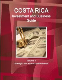bokomslag Costa Rica Investment and Business Guide Volume 1 Strategic and Practical Information