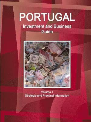 bokomslag Portugal Investment and Business Guide Volume 1 Strategic and Practical Information