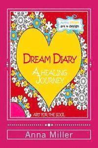 bokomslag Dream Diary: A Healing Journey (through words and art therapy): From the series of Art Therapy Coloring Books by Anna Miller