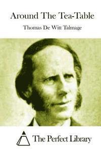 Thomas De Witt Talmage, The Perfect Library - Around The Tea-Table, Häftad