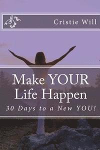 Cristie Will - Make YOUR Life Happen: 30 Days to a New YOU!, Häftad