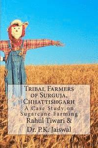 P. K. Jaiswal, Koushik Roy - Tribal Farmers of Surguja, Chhattishgarh: A Case Study on Sugarcane Farming, Häftad. Tillgänglighet: Lägg i varukorg