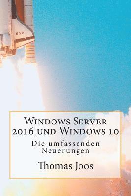 bokomslag Windows Server 2016 und Windows 10 - Die umfassenden Neuerungen: Neuerungen im Überblick und in der Praxis - inkl Azure und Office 2016