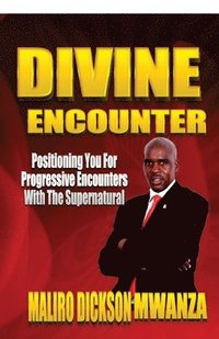 bokomslag Divine Encounter: Positioning You For Progressive Encounter With The Supernatunal