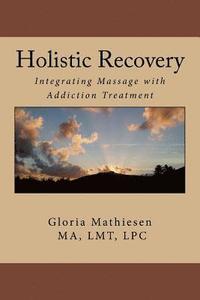 bokomslag Holistic Recovery: : Integrating Massage with Addiction Treatment