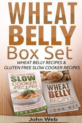 Wheat Belly: Wheat Belly Box Set - Wheat Belly Recipes & Gluten Free Slow Cooker Recipes 1