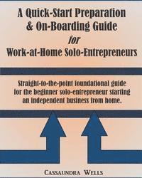 Cassaundra Wells - Quick-Start Preparation & On-Boarding Guide for Work-at-Home Solo-Entrepreneurs: Straight to the point foundational guide for the beginner solo-entrep, Häftad