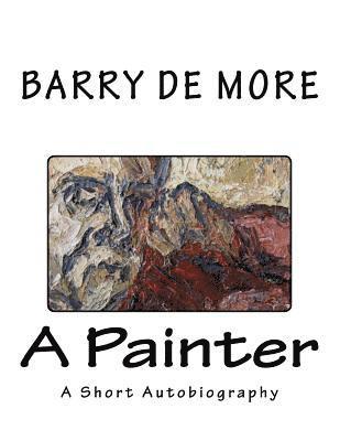 Barry De More A Painter: A Short Autobiography 1