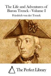 The Life and Adventures of Baron Trenck - Volume I