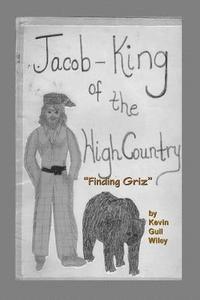 bokomslag JACOB KING OF THE HIGH COUNTRY Book #1 'Finding Griz'
