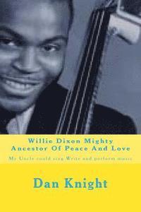 Willie Dixon Mighty Ancestor Of Peace And Love: My Uncle could sing Write and perform music 1