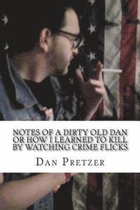 bokomslag Notes of a dirty old Dan or How I learned to kIll by watching crime flicks