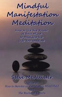 bokomslag Mindful Manifestation Meditation: How to Use the Power of Your Mind to Manifest the Life You Imagine