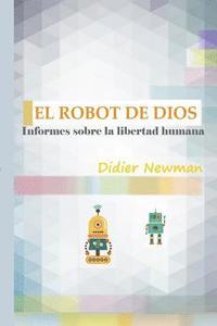 bokomslag El Robot de Dios: Informes sobre la libertad humana