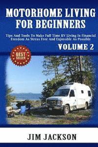 Jim Jackson - Motorhome Living For Beginners: Tips And Tools To Make Full Time RV Living In Financial Freedom As Stress Free And Enjoyable As Possible., Häftad