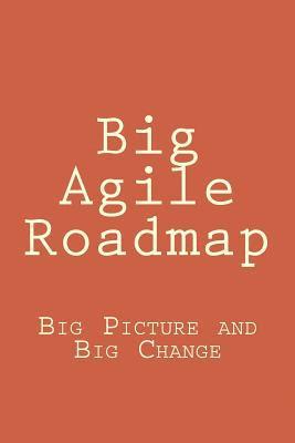 bokomslag Big Agile Roadmap: Big Picture and Big Change