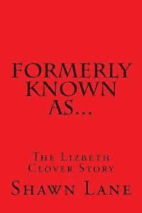 bokomslag Formerly Known As...: The Lizbeth Clover Story