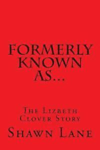 Formerly Known As...: The Lizbeth Clover Story 1