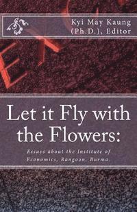 bokomslag Let It Fly with the Flowers: : Essays about the Institute of Economics, Rangoon, Burma.