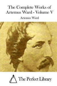 bokomslag The Complete Works of Artemus Ward - Volume V