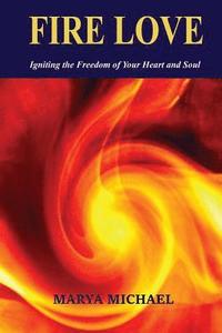 bokomslag Fire Love: Igniting the Freedom of Your Heart and Soul