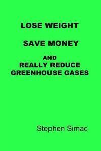 bokomslag Lose Weight, Save Money and Really Reduce Greenhouse Gases