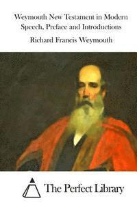 Richard Francis Weymouth, The Perfect Library - Weymouth New Testament in Modern Speech, Preface and Introductions, Häftad