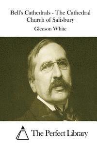 Gleeson White, The Perfect Library - Bell's Cathedrals - The Cathedral Church of Salisbury, Häftad