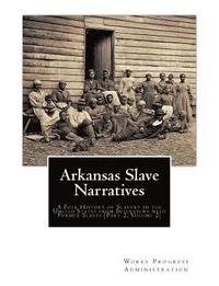 bokomslag Arkansas Slave Narratives: A Folk History of Slavery in the United States from Interviews with Former Slaves [Part 2, Volume 2]