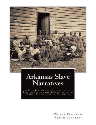 Arkansas Slave Narratives: A Folk History of Slavery in the United States from Interviews with Former Slaves [Part 2, Volume 2] 1