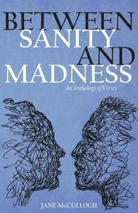 Jane McCulloch - Between Sanity and Madness: An Anthology of Verses, Häftad