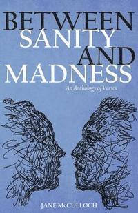 Between Sanity and Madness: An Anthology of Verses 1