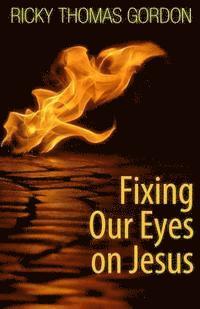 Fixing Our Eyes on Jesus 1