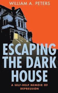 bokomslag Escaping the Dark House: A Self-Help Memoir of Depression