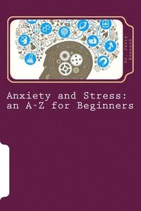 bokomslag Anxiety and Stress: an A-Z for Beginners