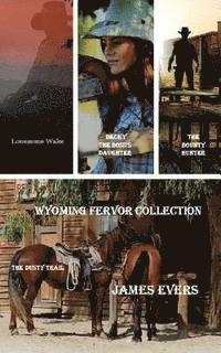 bokomslag Wyoming Fervor Collection: The Bounty Hunter-Lonesome Wake-Becky-The Boss's Daughter-The Dusty Trail