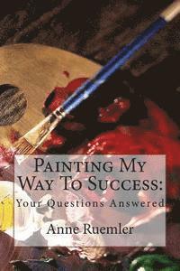 bokomslag Painting My Way To Success: : Your Questions Answered