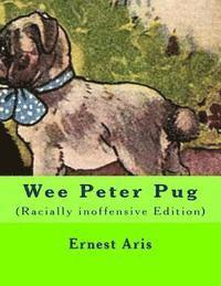Ernest Aris - Wee Peter Pug: (Racially inoffensive Edition), Häftad
