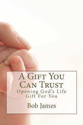 bokomslag A Gift You Can Trust: Opening God's Life Gift For You