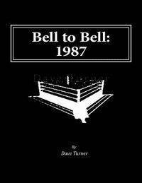 bokomslag Bell to Bell: 1987: Televised Results from Wrestling's Flagship Shows