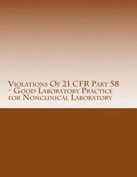 bokomslag Violations Of 21 CFR Part 58 - Good Laboratory Practice for Nonclinical Laboratory: Warning Letters Issued by U.S. Food and Drug Administration