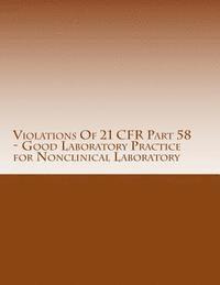 bokomslag Violations Of 21 CFR Part 58 - Good Laboratory Practice for Nonclinical Laboratory: Warning Letters Issued by U.S. Food and Drug Administration
