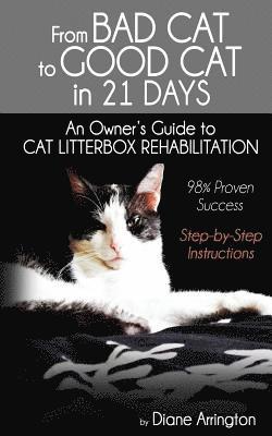 bokomslag From Bad Cat to Good Cat in 21 Days: An Owner's Guide to CAT LITTERBOX REHABILITATION