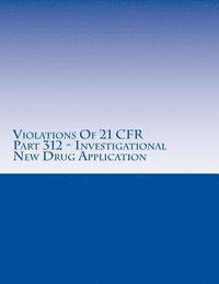 bokomslag Violations Of 21 CFR Part 312 - Investigational New Drug Application: Warning Letters Issued by U.S. Food and Drug Administration
