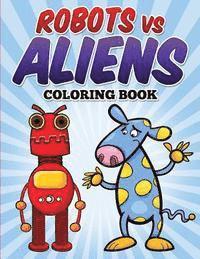 Robots vs Aliens Coloring Book: Coloring & Activity Book for Kids Ages 3-8 1