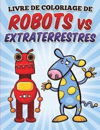 bokomslag Livre de coloriage de robots vs extraterrestres: Coloring and Activity book for kids Ages 3-8