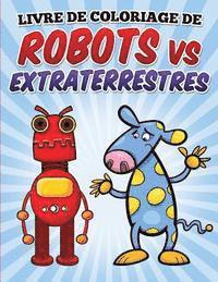 Livre de coloriage de robots vs extraterrestres: Coloring and Activity book for kids Ages 3-8 1