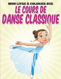 bokomslag Mon livre colorier sur le cours de danse classique