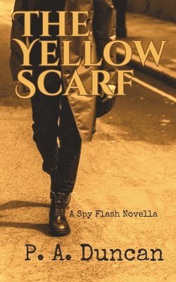 The Yellow Scarf: A Spy Flash Novella 1