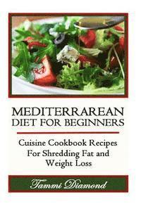 Tammi Diamond - Mediterranean Diet for Beginners: Cuisine Cookbook Recipes for Shredding Fat and Weight Loss, Häftad